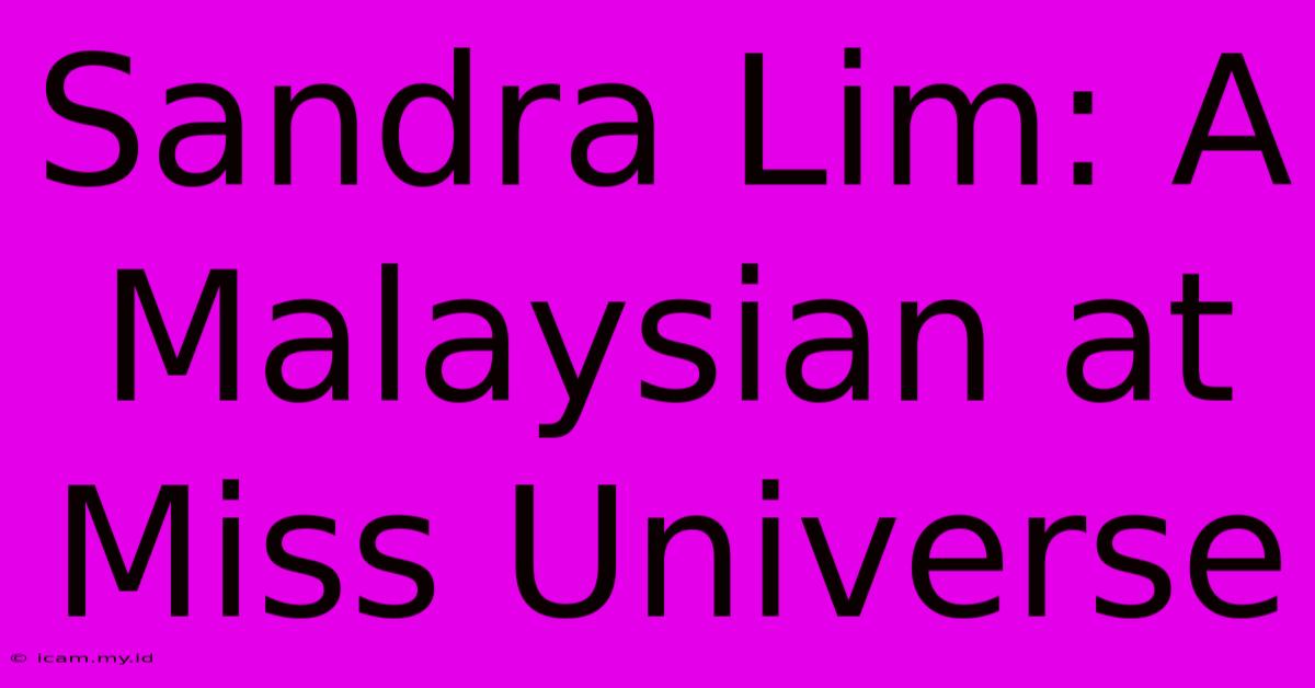 Sandra Lim: A Malaysian At Miss Universe