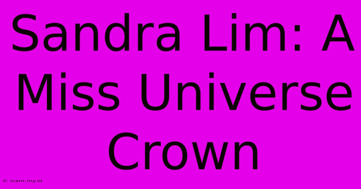 Sandra Lim: A Miss Universe Crown