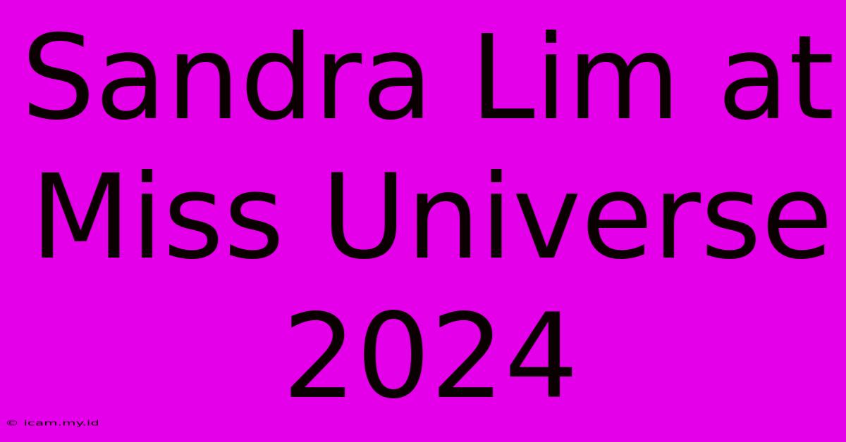 Sandra Lim At Miss Universe 2024