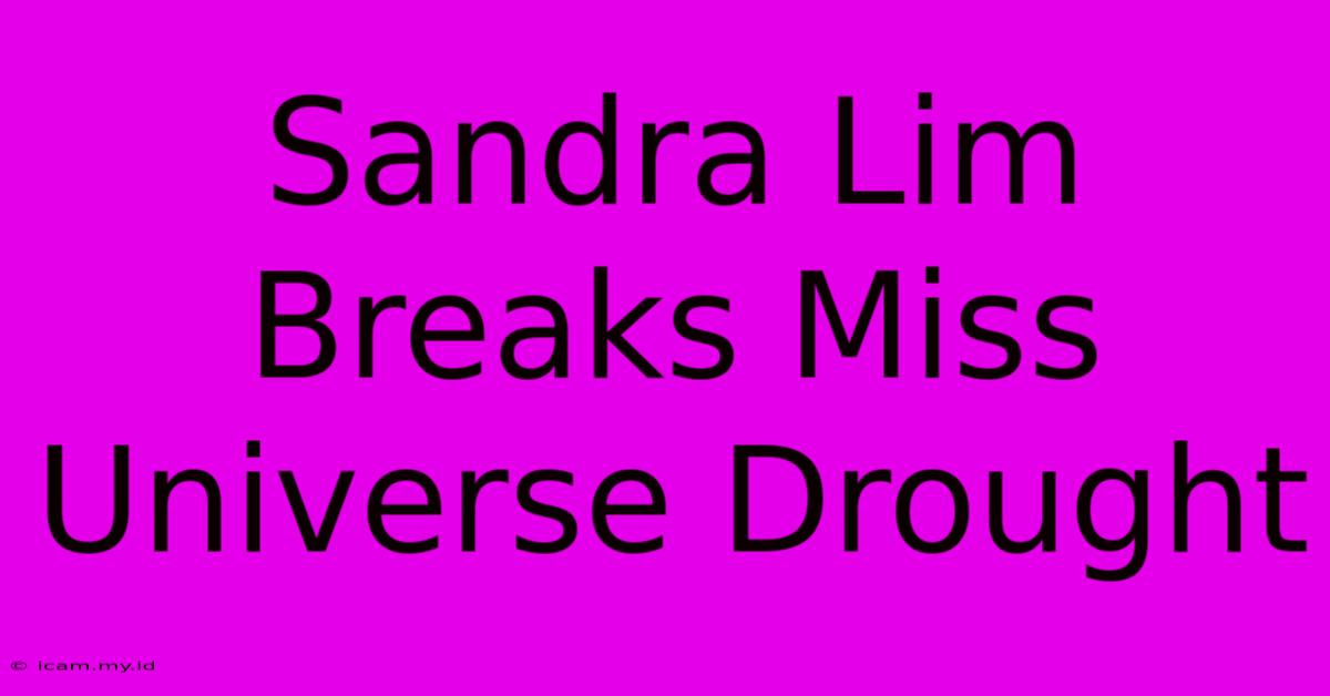 Sandra Lim Breaks Miss Universe Drought