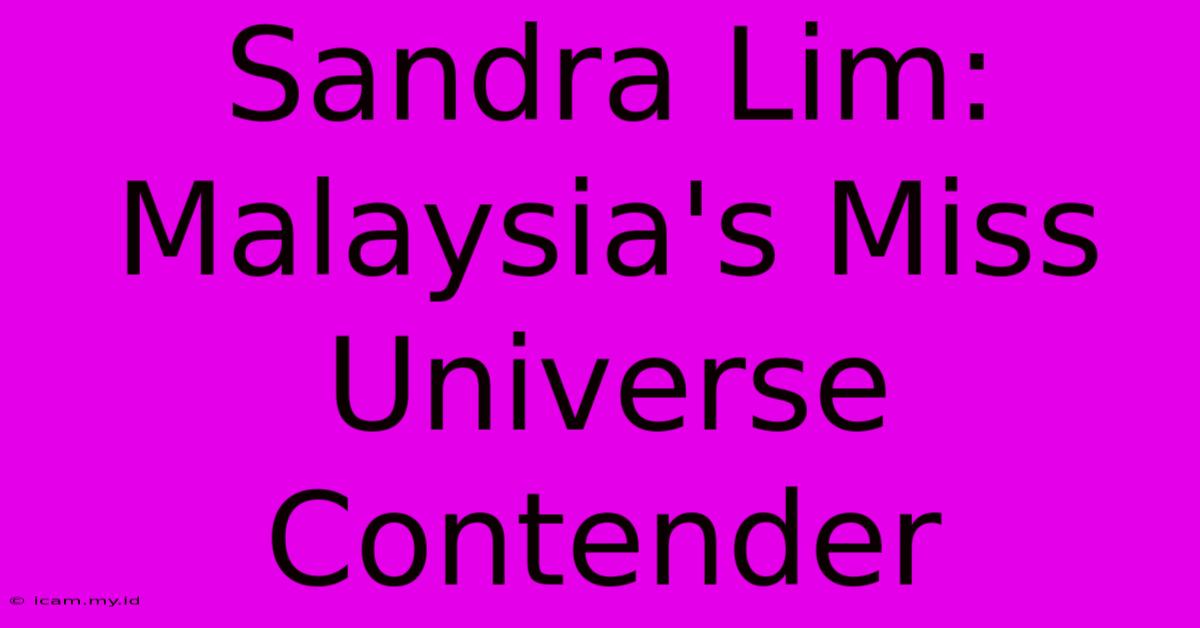 Sandra Lim: Malaysia's Miss Universe Contender