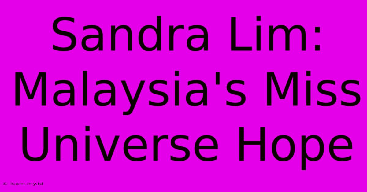 Sandra Lim: Malaysia's Miss Universe Hope