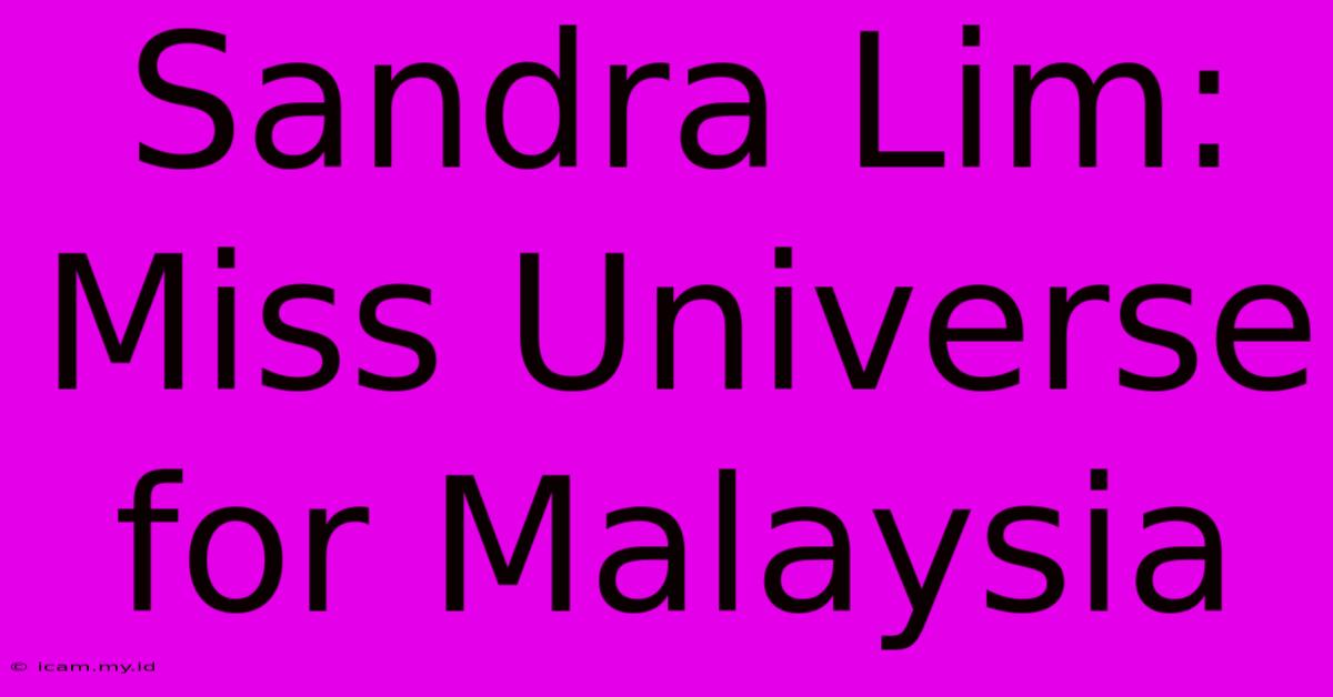 Sandra Lim: Miss Universe For Malaysia