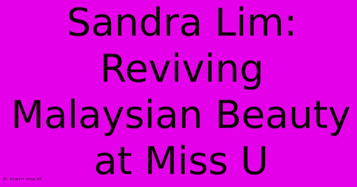 Sandra Lim: Reviving Malaysian Beauty At Miss U