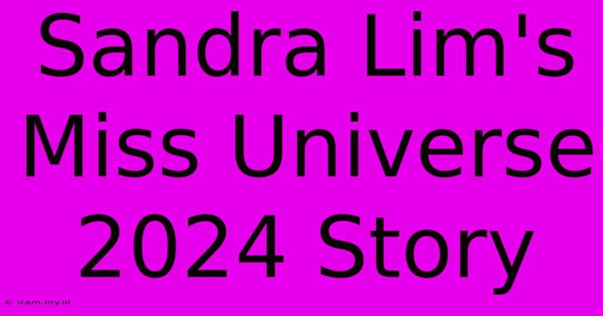 Sandra Lim's Miss Universe 2024 Story