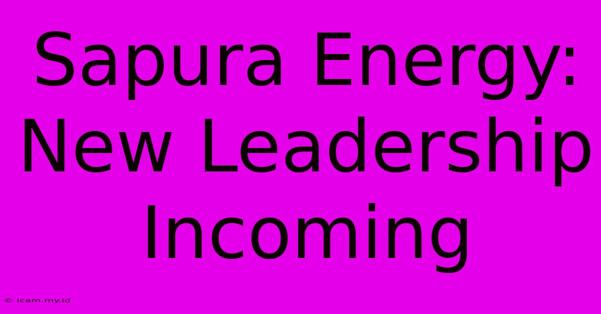 Sapura Energy: New Leadership Incoming