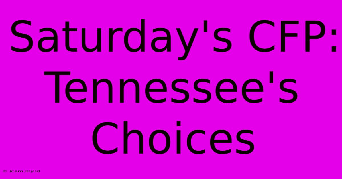 Saturday's CFP: Tennessee's Choices