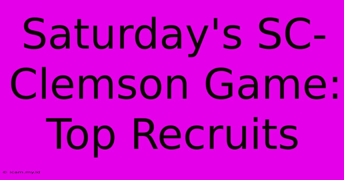 Saturday's SC-Clemson Game: Top Recruits