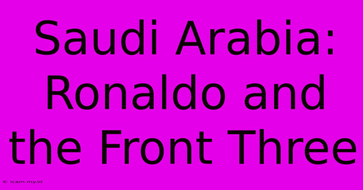 Saudi Arabia: Ronaldo And The Front Three