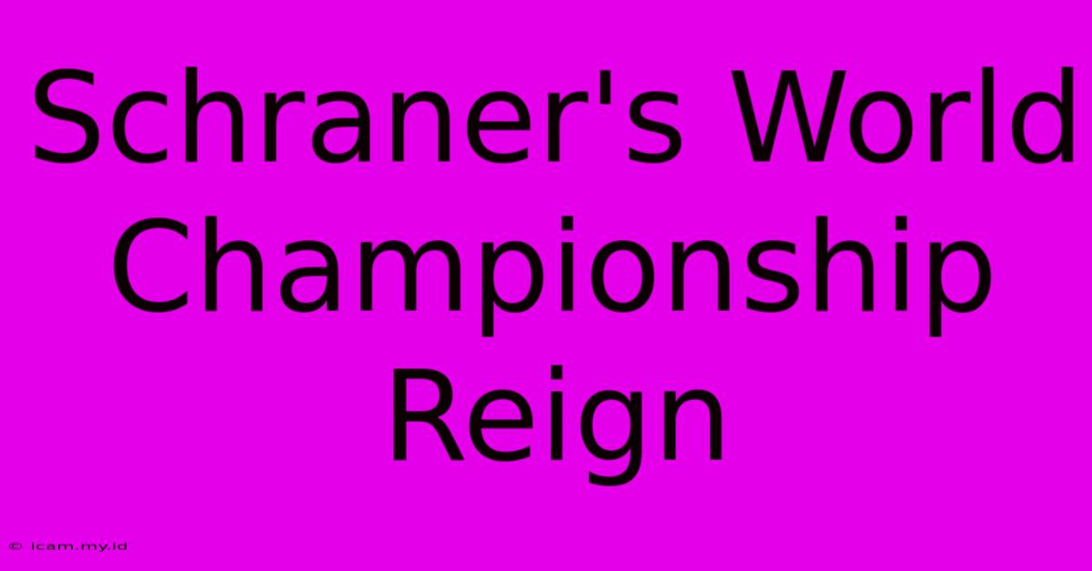 Schraner's World Championship Reign