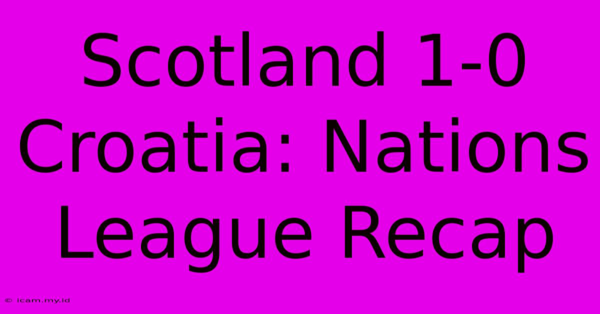 Scotland 1-0 Croatia: Nations League Recap