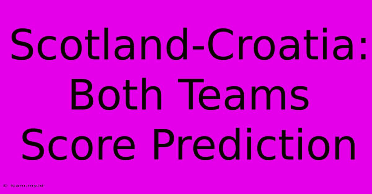 Scotland-Croatia: Both Teams Score Prediction