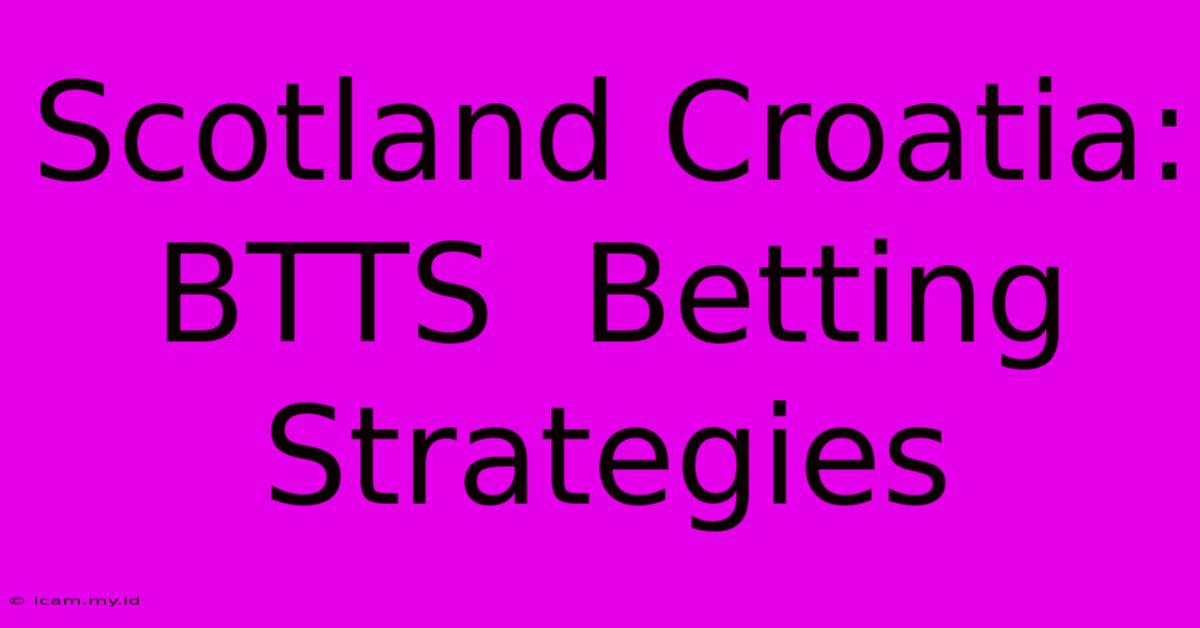 Scotland Croatia: BTTS  Betting Strategies