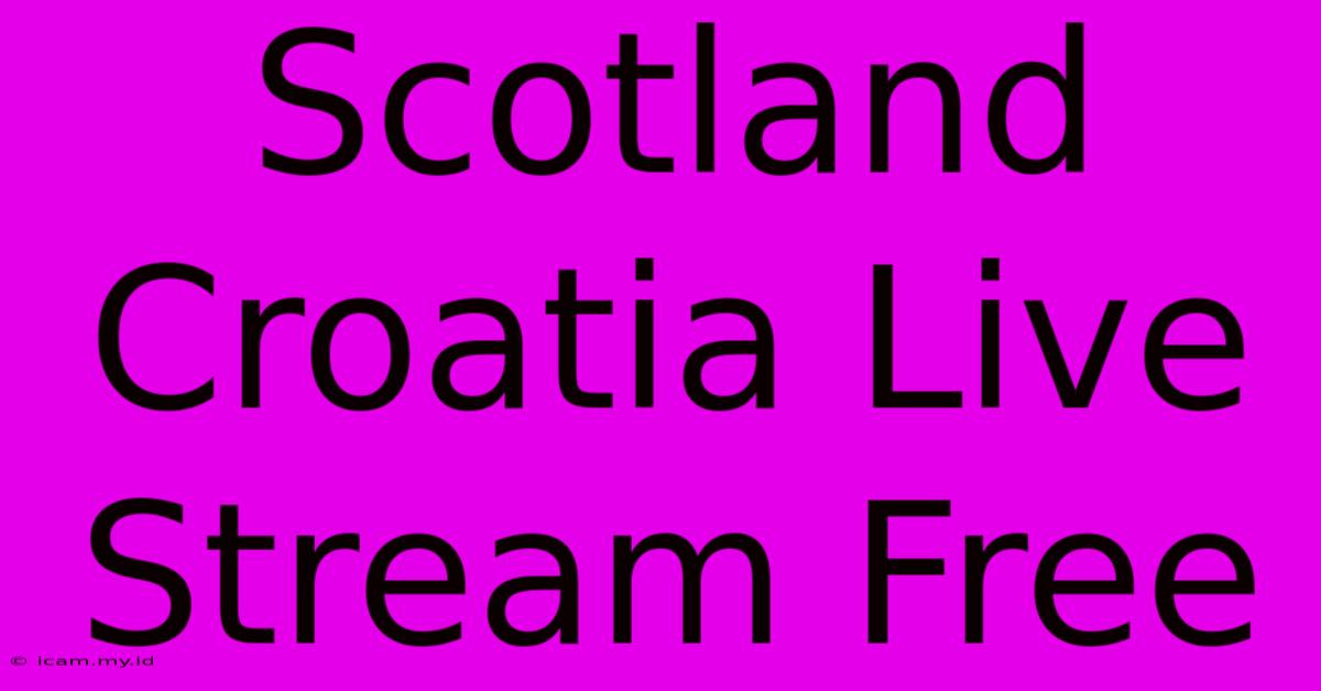 Scotland Croatia Live Stream Free