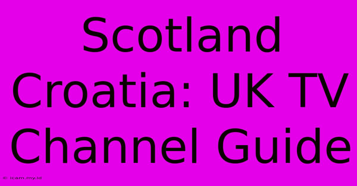 Scotland Croatia: UK TV Channel Guide