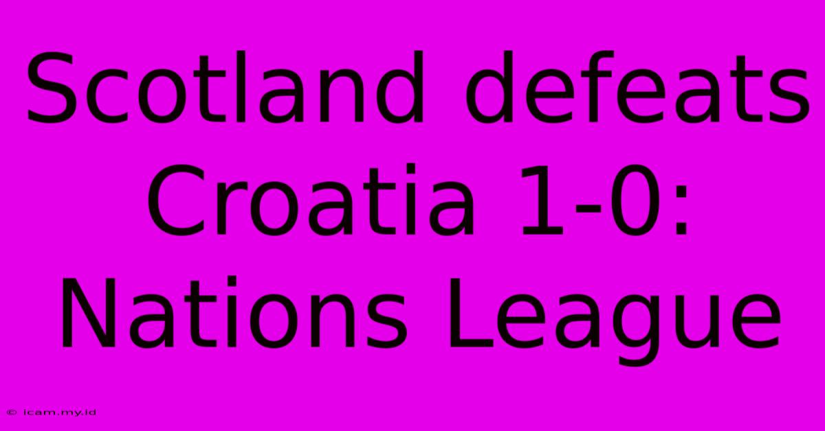 Scotland Defeats Croatia 1-0: Nations League