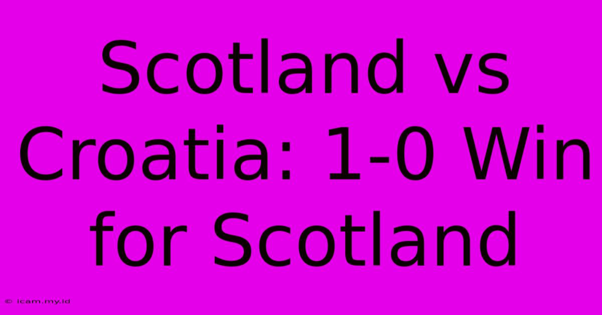 Scotland Vs Croatia: 1-0 Win For Scotland