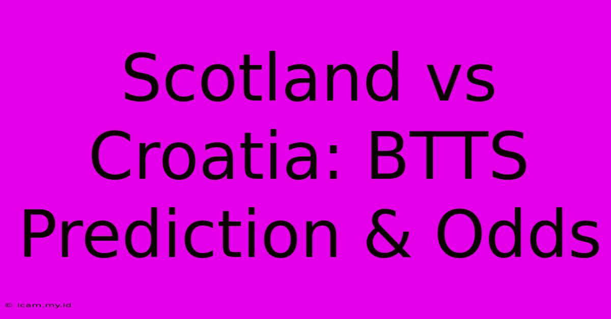 Scotland Vs Croatia: BTTS Prediction & Odds