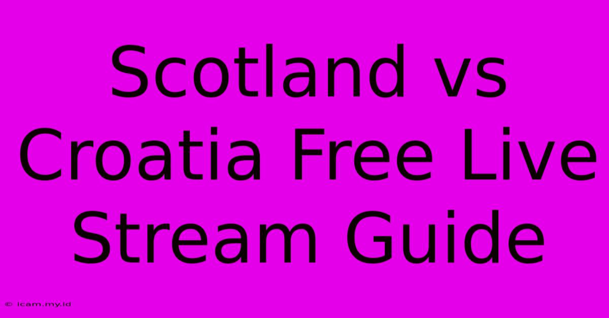 Scotland Vs Croatia Free Live Stream Guide