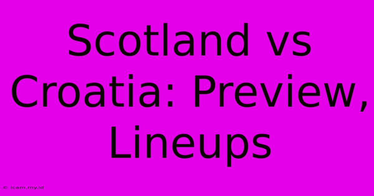 Scotland Vs Croatia: Preview, Lineups