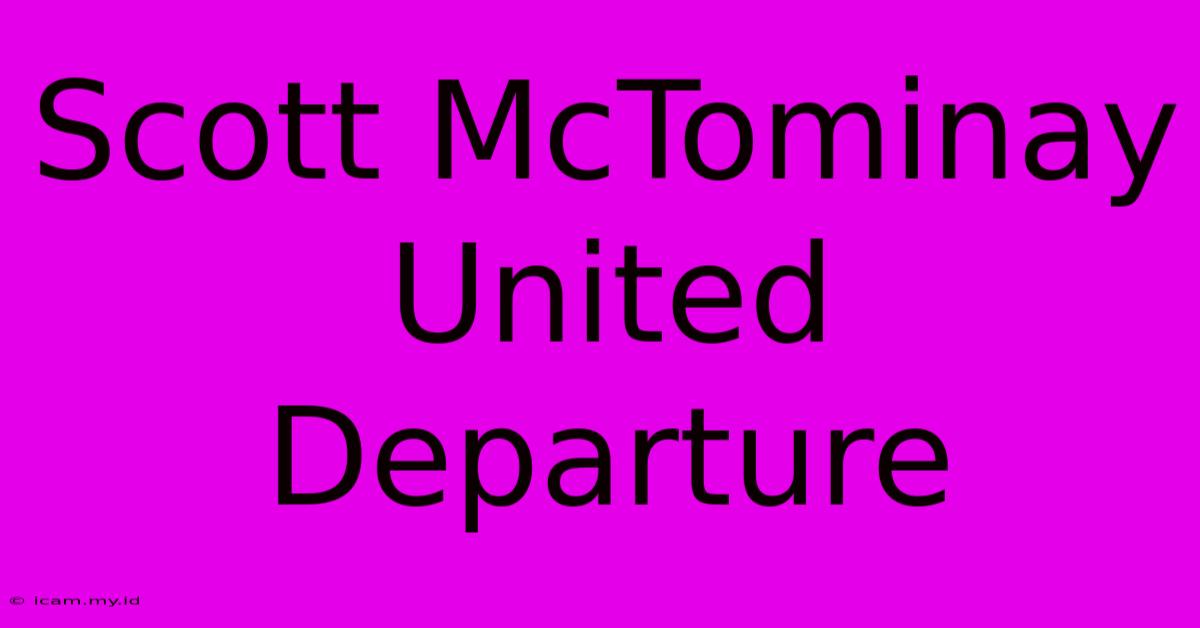 Scott McTominay United Departure