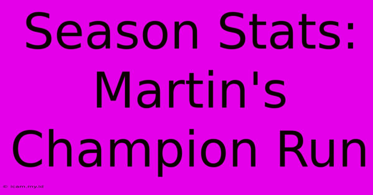 Season Stats: Martin's Champion Run