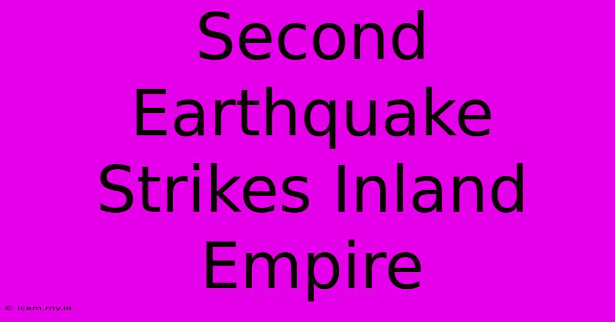 Second Earthquake Strikes Inland Empire