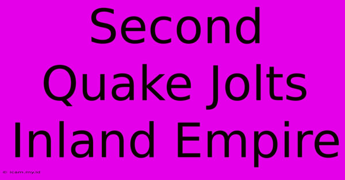 Second Quake Jolts Inland Empire