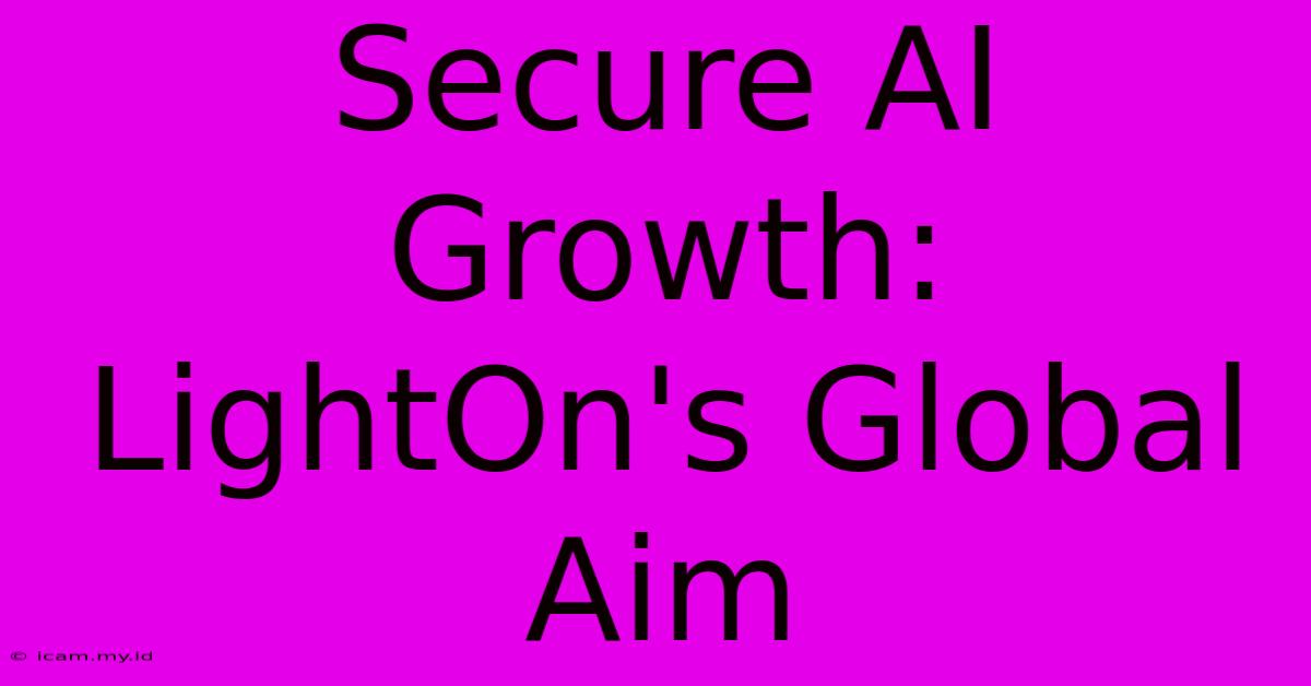 Secure AI Growth: LightOn's Global Aim