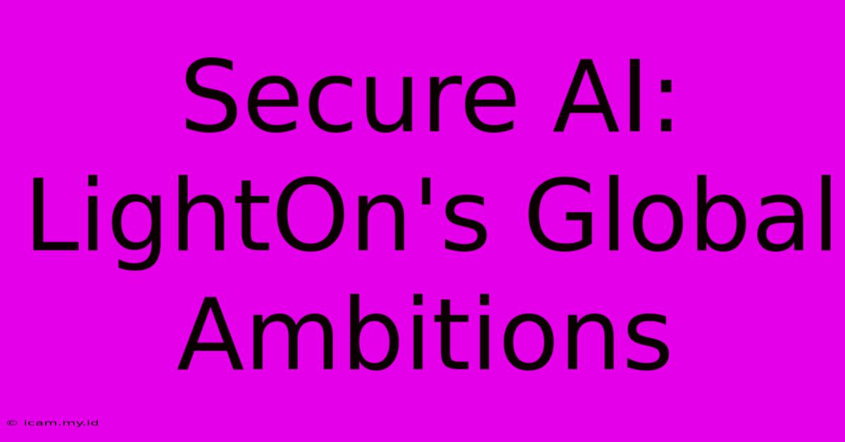 Secure AI: LightOn's Global Ambitions