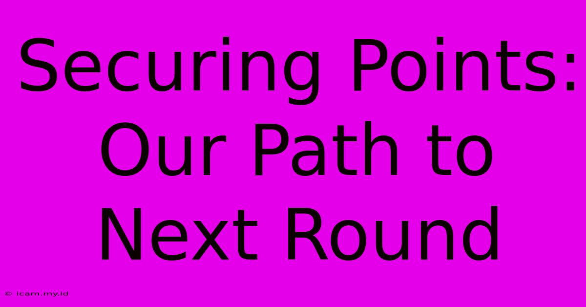 Securing Points: Our Path To Next Round