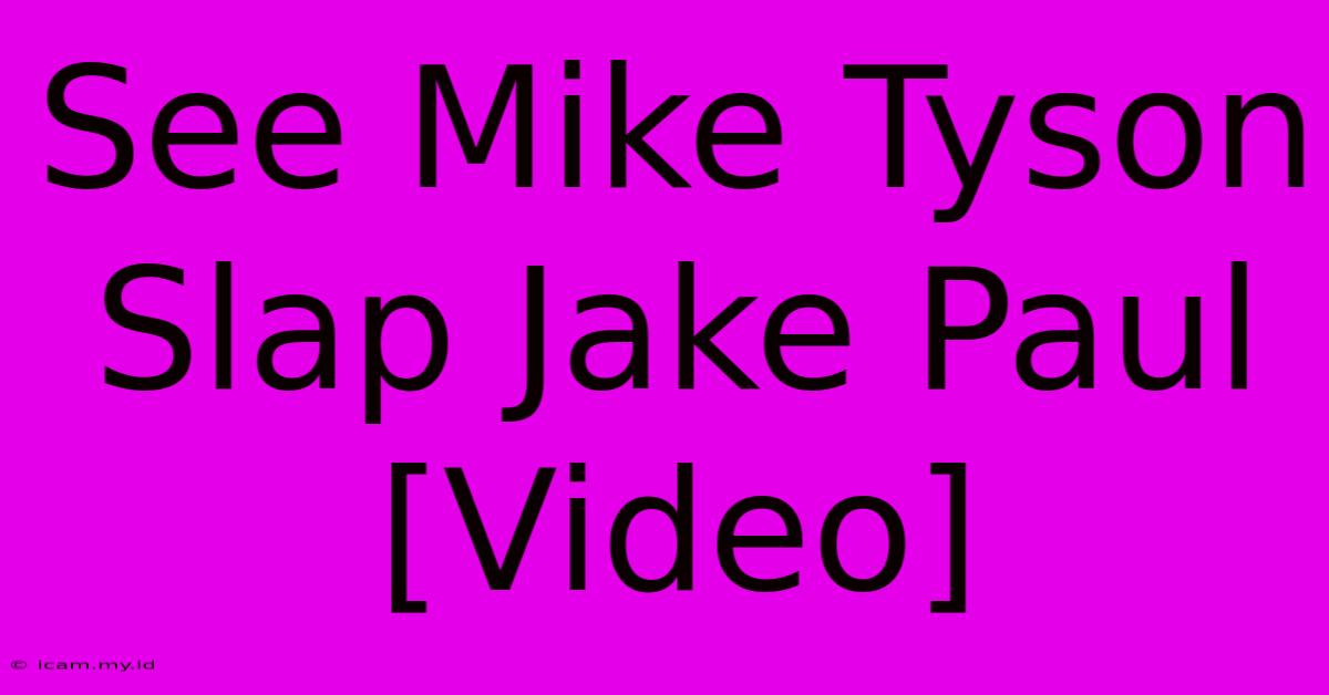 See Mike Tyson Slap Jake Paul [Video]