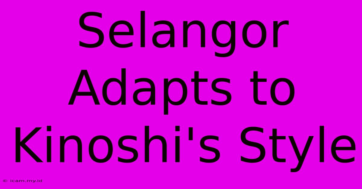 Selangor Adapts To Kinoshi's Style