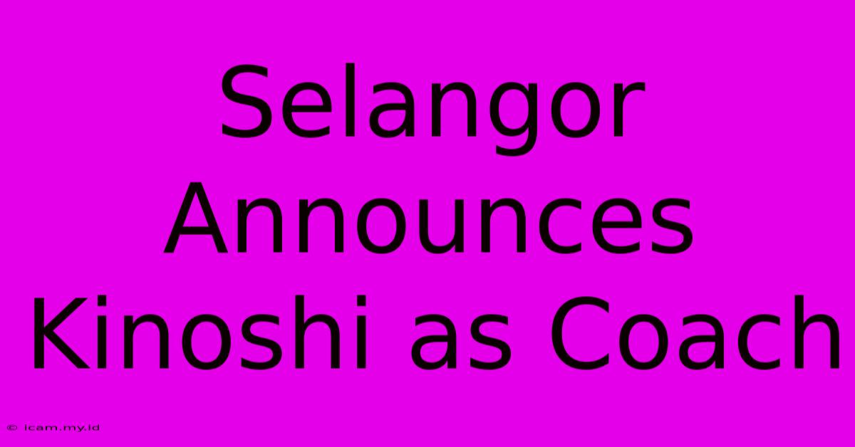 Selangor Announces Kinoshi As Coach