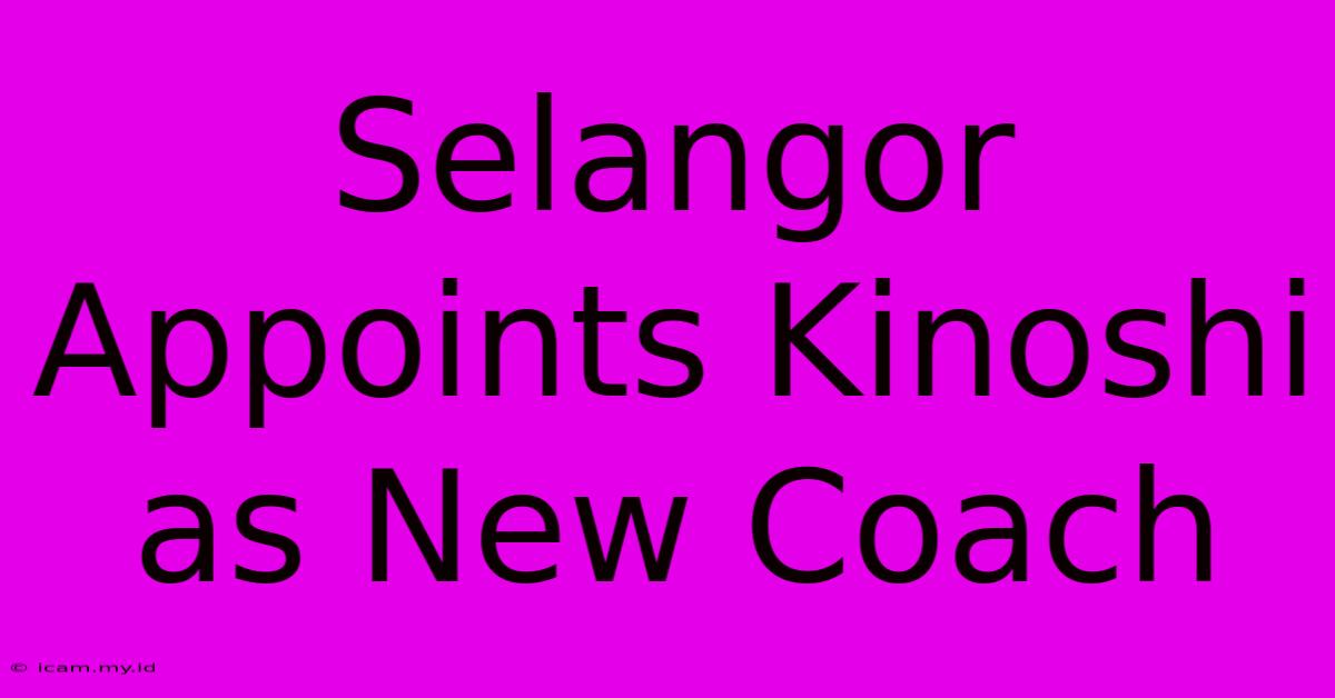 Selangor Appoints Kinoshi As New Coach