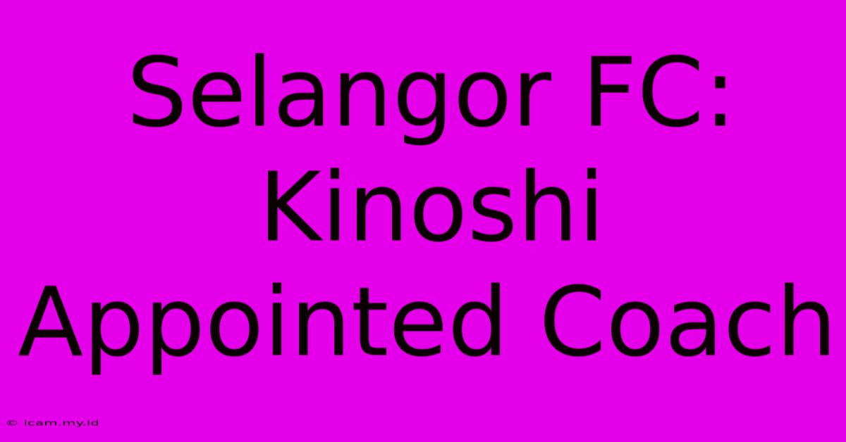 Selangor FC: Kinoshi Appointed Coach