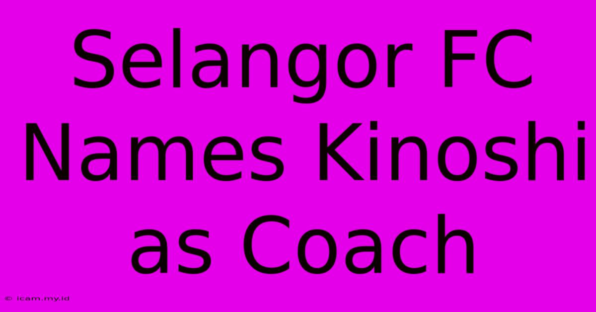 Selangor FC Names Kinoshi As Coach