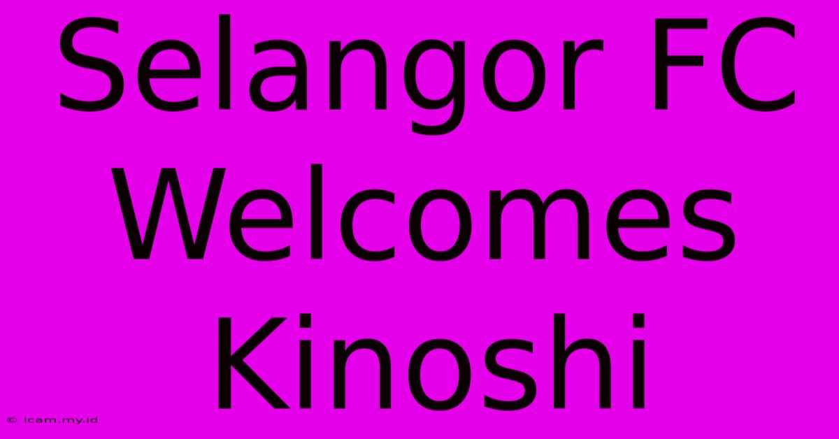 Selangor FC Welcomes Kinoshi