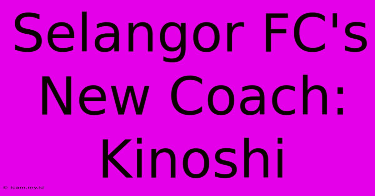 Selangor FC's New Coach: Kinoshi