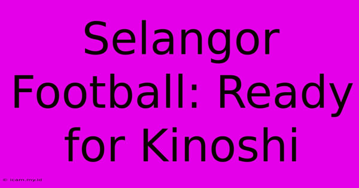 Selangor Football: Ready For Kinoshi