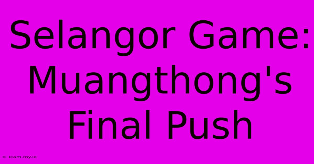 Selangor Game: Muangthong's Final Push