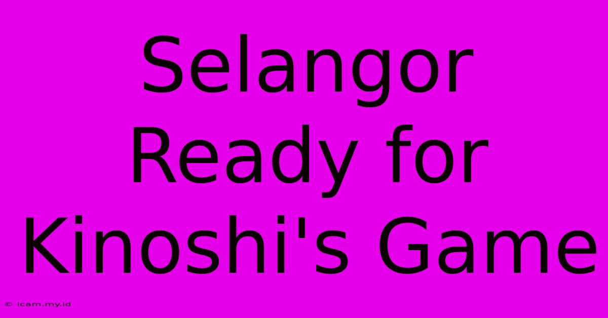 Selangor Ready For Kinoshi's Game