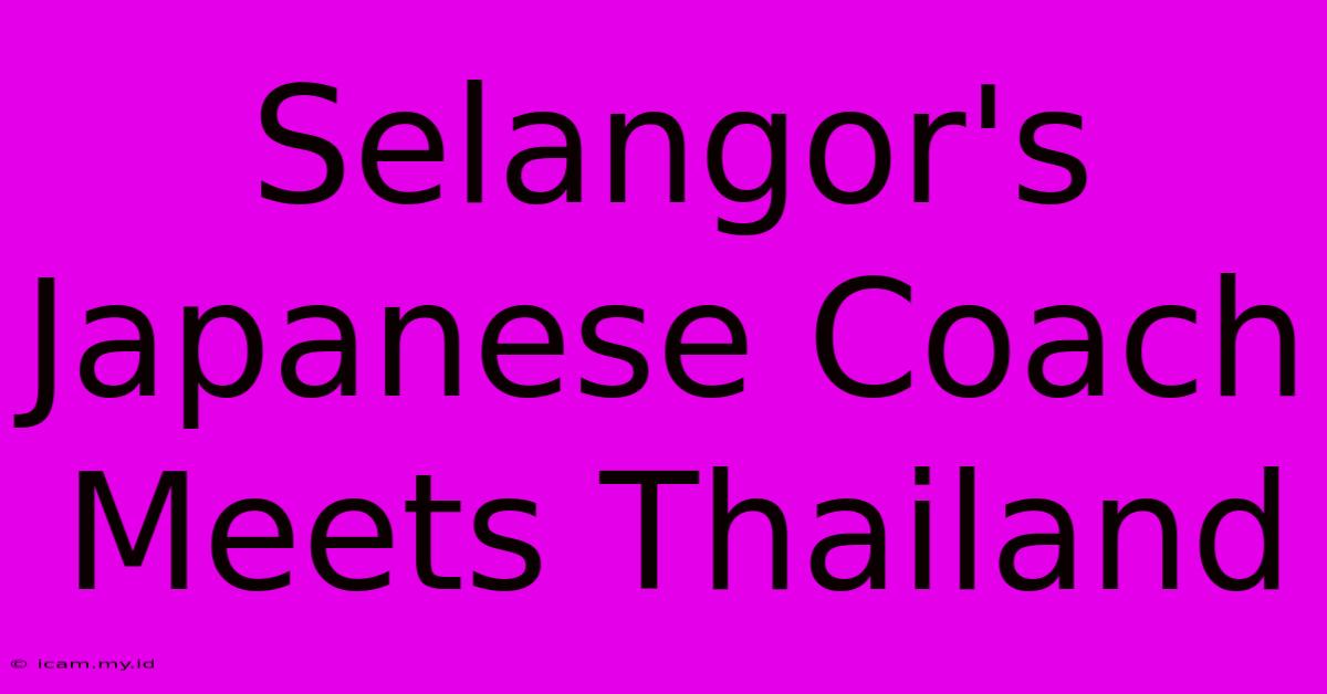 Selangor's Japanese Coach Meets Thailand