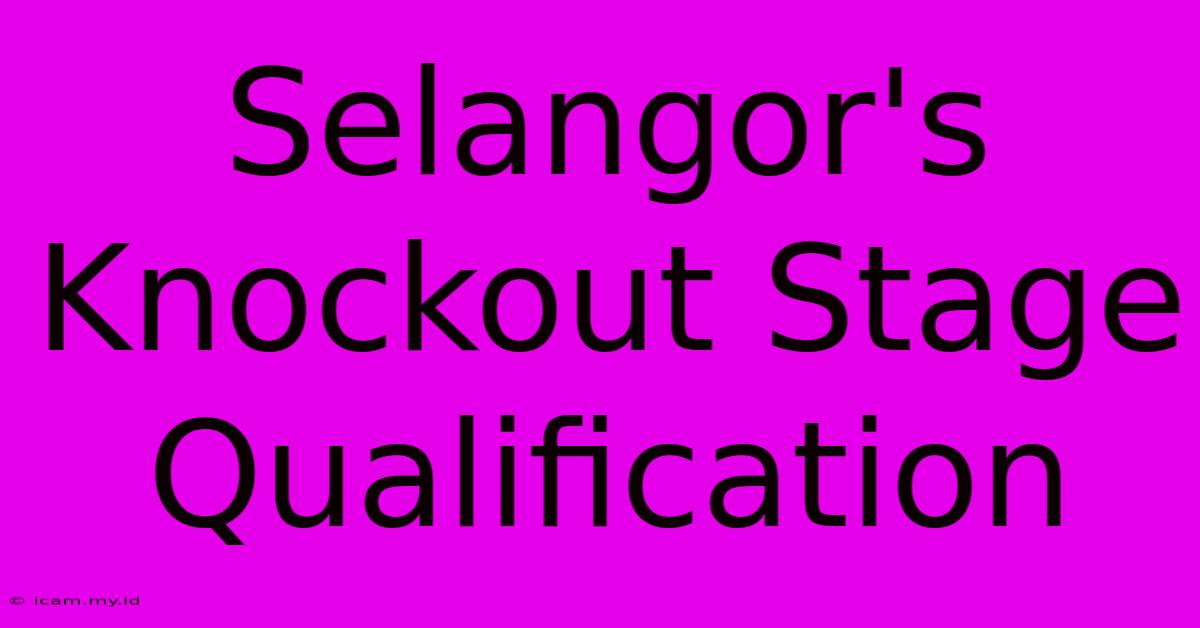 Selangor's Knockout Stage Qualification