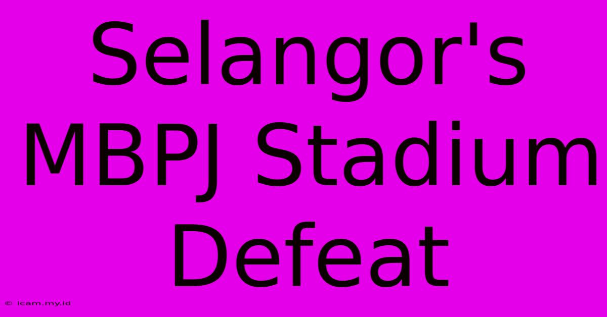 Selangor's MBPJ Stadium Defeat