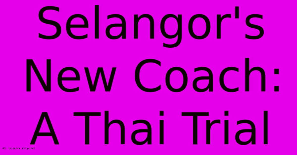 Selangor's New Coach: A Thai Trial