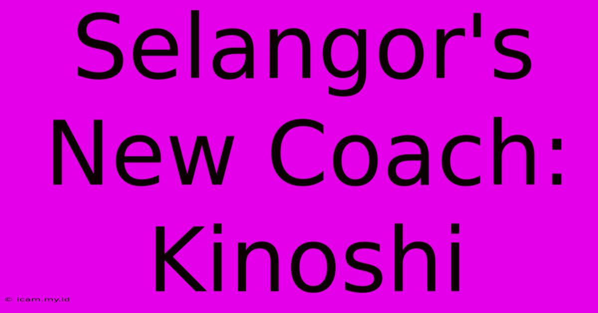 Selangor's New Coach: Kinoshi