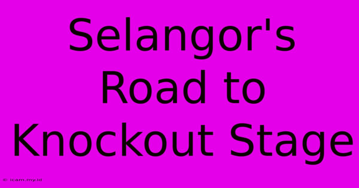 Selangor's Road To Knockout Stage