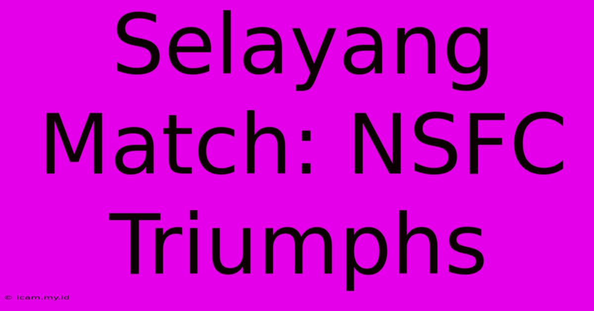 Selayang Match: NSFC Triumphs