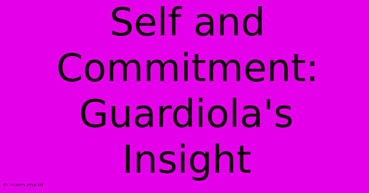 Self And Commitment: Guardiola's Insight